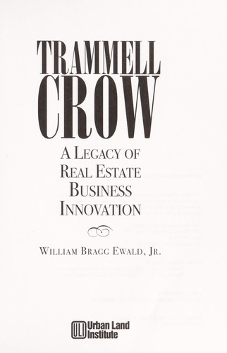 Trammell Crow : a legacy of real estate business innovation