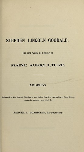 Stephen Lincoln Goodale. His life work in behalf of Maine agriculture