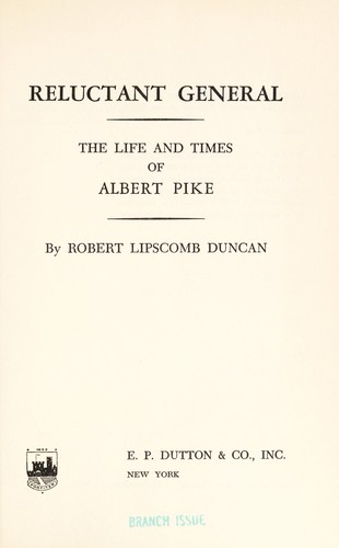 Reluctant general; the life and times of Albert Pike
