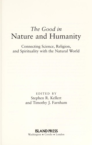 The good in nature and humanity : connecting science, religion, and spirituality with the natural world