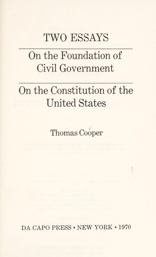 Two essays: On the foundation of civil government. On the Constitution of the United States.