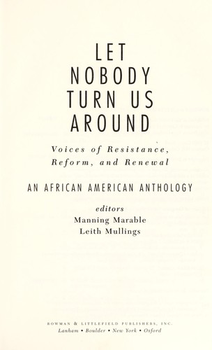 Let nobody turn us around : voices of resistance, reform, and renewal : an African American anthology