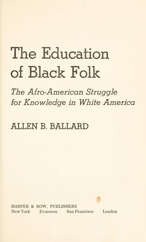 The education of Black folk; the Afro-American struggle for knowledge in white America