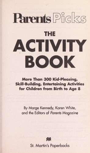 The activity book : more than 300 kid-pleasing, skill-building, entertaining activities for children from birth to age 8