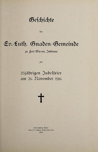 Geschichte der Ev.-Luth. Gnaden-Gemeinde zu Fort Wayne, Indiana