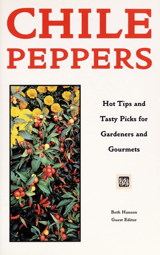 Chile peppers : hot tips and tasty picks for gardeners and gourmets