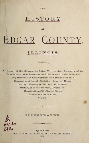 The History of Edgar County, Illinois, containing a history of the county--its cities, towns, &c