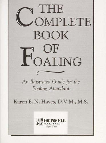 The complete book of foaling : an illustrated guide for the foaling attendant