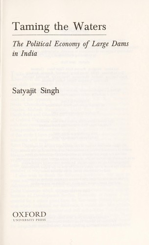 Taming the waters : the political economy of large dams in India