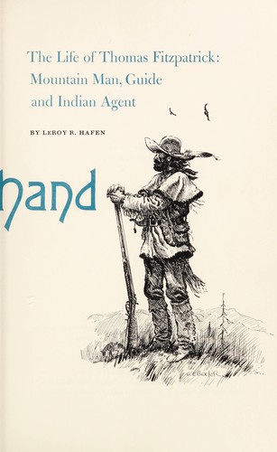 Broken Hand; the life of Thomas Fitzpatrick: mountain man, guide, and Indian agent