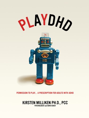 PlayDHD: Permission to Play, A Prescription for Adults with ADHD