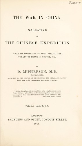 The war in China. Narrative of the Chinese expedition from its formation in April, 1840, to the treaty of peace in August, 1842