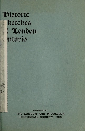 Historic sketches of London, Ontario