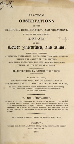Practical observations on the symptoms, discrimination, and treatment, of some of the most important diseases of the lower intestines and anus