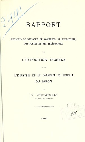 Rapport à Monsieur le ministre du commerce, de l'industrie, des postes et des télégraphes sur l'Exposition d'Osaka et sur l'industrie et le commerce en général du Japon