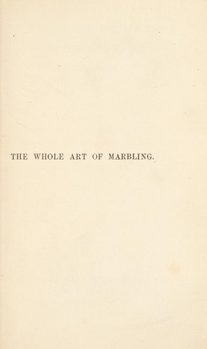 The whole art of marbling as applied to paper, bookedges, etc