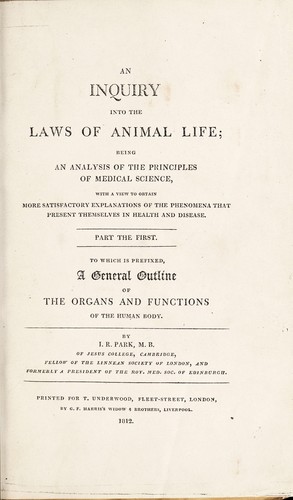 An inquiry into the laws of animal life; being an analysis of the principles of medical science ... Part the first