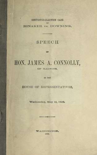 Contested-election case of Rinaker vs. Downing, speech in the House of Representatives, Wed. May 13, 1896