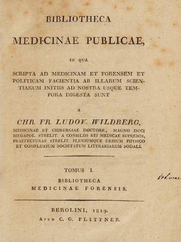 Bibliotheca medicinae publicae, in qua scripta ad medicinam et forensem et politicam facientia ab illarum scientiarum initiis ad nostra usque tempora digesta sunt. T. 1. Bibliotheca medicinae forensis