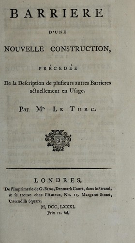 Barriere d'une nouvelle construction, précedée de la description de plusieurs autres barrieres actuellement en usage