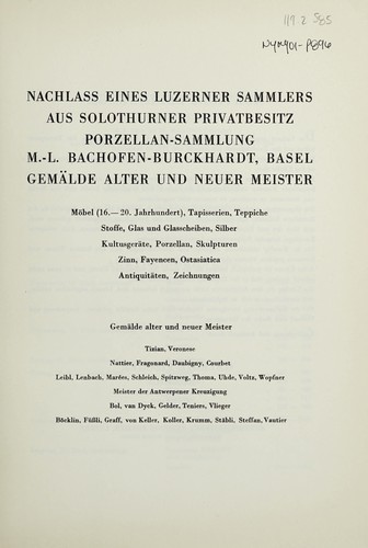 Nachlass eines Luzerner Sammlers; aus Solothurner Privatbesitz; Porzellan-Sammlung M.-L. Bachofen-Burckhardt, Basel; Gemälde alter und neuer Meister