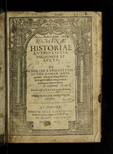 Romanæ historiæ anthologia recognita et avcta. An English exposition of the Roman antiquities, wherein many Roman & English offices are paralleld, and divers obscure phrases explained. For the use of Abingdon Schoole