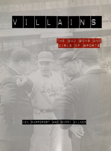 Villains : the bad boys and girls of sports