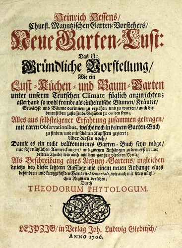 Heinrich Hessens, churfl. Mayntzischen Garten-Vorstehers, Neue Garten-Lust, das ist, Gründliche Vorstellung wie ein Lust- Küchen- und Baum-Garten unter unserem teutschen climate füglich anzurichten