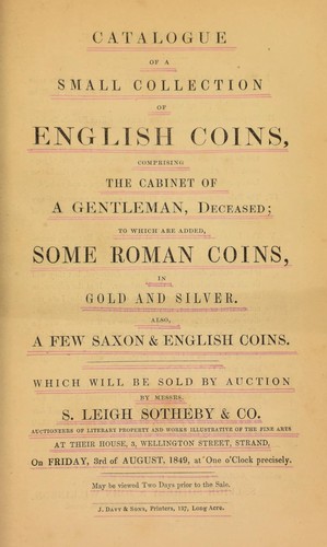 Catalogue of a small collection of English coins, conprising the cabinet of a gentleman, deceased, to which are added, some Roman coins, in gold and silver, also, a few Saxon & English coins ...