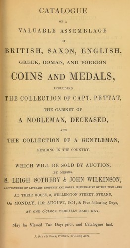 Catalogue of a valuable assemblage of British, Saxon, English, Greek, Roman, and foreign coins and medals, including the collection of Capt. Pettat; the cabinet of a nobleman, deceased; and the collection of a gentleman, residing in the country ...