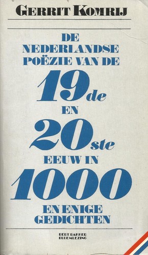 De Nederlandse poëzie van de negentiende en twintigste eeuw in duizend en enige gedichten