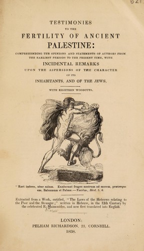 Testimonies to the fertility of ancient Palestine ... with incidental remarks upon the aspersions of the character of its inhabitants, and of the Jews