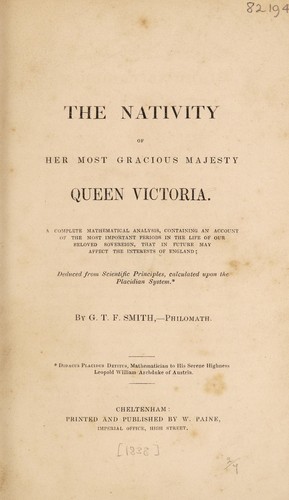 The nativity of her most gracious Majesty Queen Victoria. A complete mathematical analysis, containing an account of the most important periods in the life of our ... sovereign, that in future may affect the interests of England