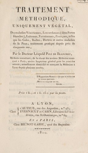 Traitement méthodique, uniquement végétal, des maladies vénériennes, leucorrheuses (dites pertes blanches), laiteuses, vermineuses, psoriques ... raches, dartres et autres maladies de la peau