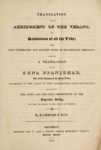Translation of an abridgement of the Vedant, or, resolution of all the Veds ... likewise a translation of the Cena Upanishad, one of the chapters of the Sama Veda; according to the gloss of ... Shancaracharya