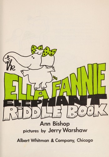 The Ella Fannie elephant riddle book.