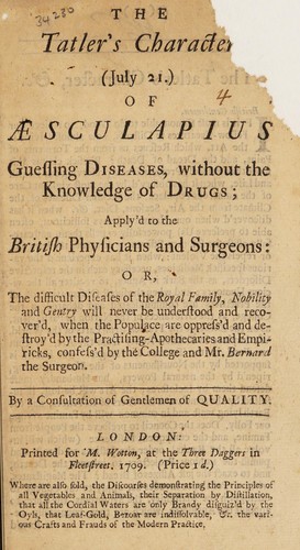 The tatler's character (July 21) of Aesculapius. Guessing diseases, without the knowledge of drugs; applied to the British physicians and surgeons ...