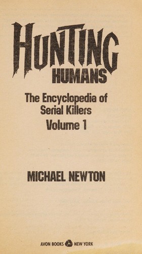 Hunting Humans (The Encyclopedia of Serial Killers, Vol 1)