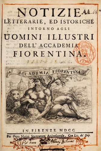 Notizie letterarie, ed istoriche intorno agli uomini illustri dell' Accademia fiorentina [Parte prima]