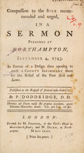 Compassion to the sick recommended and urged, in a sermon preached at Northampton, September 4, 1743. In favour of a design ... to erect a county infirmary there