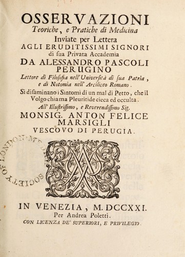Osservazioni teoriche, e pratiche di medicina inviate per lettera agli eruditissimi signori di sua privata accademia ... Si disaminano i sintomi di un mal di petto, che il volgo chiama pleuritide cieca ed occulta