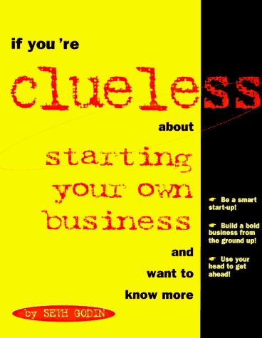 If You're Clueless about Starting Your Own Business (If You're Clueless)
