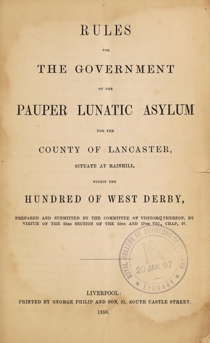 Rules for the government of the Pauper Lunatic Asylum for the county of Lancaster situate at Rainhill, within the hundred of West Derby