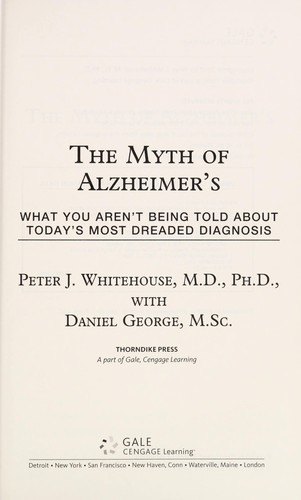 The myth of Alzheimer's what you aren't being told about today's most dreaded diagnosis