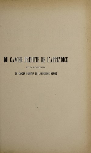 Du cancer primitif de l'appendice et en particulier du cancer primitif de l'appendice hernié ...
