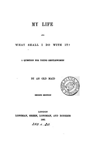 My life and what shall I do with it? By an old maid [L.F.M. Phillipps].