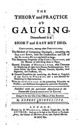 The Theory and Practice of Gauging: Demonstrated in a Short and Easy Method. ... Published with ...