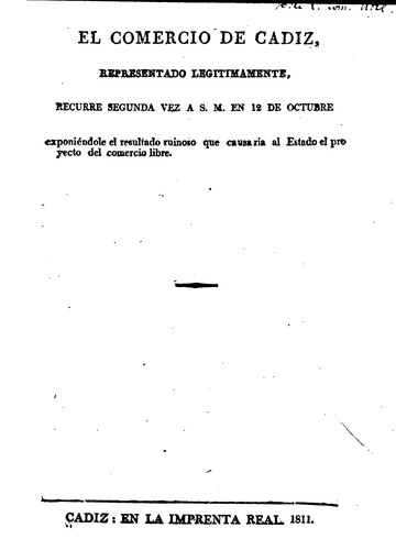 El Comercio de Cádiz, representado legítimamente, recurre segunda vez a S.M. en 12 de octubre exponiéndole el resultado ruinoso que causaria al Estado el provecto del comercio libre.