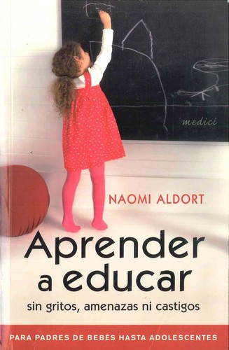 Aprender a educar : sin gritos, amenazas ni castigos