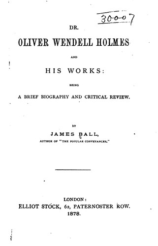Dr. Oliver Wendell Holmes and His Works: Being a Brief Biography and ...